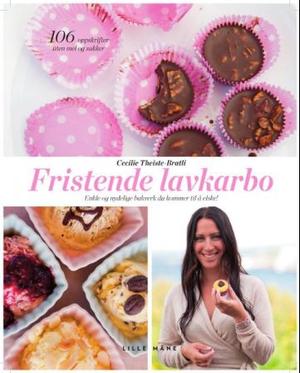 "Fristende lavkarbo - enkle og nydelige bakverk du kommer til å elske!" av Cecilie Theiste-Bratli