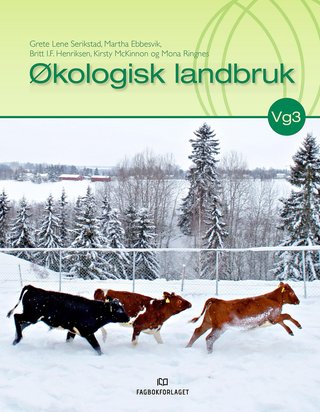 Økologisk landbruk - lærebok i valgfrie programfag økologisk landbruk 1 og økologisk landbruk 2 for vg3 landbruk