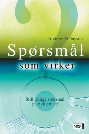 Spørsmål som virker - still riktige spørsmål på riktig måte