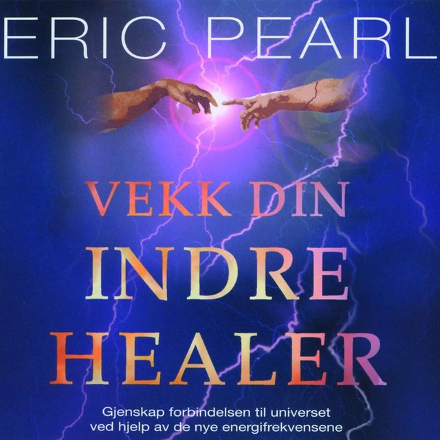 "Vekk din indre healer - gjenskap forbindelsen til universet ved hjelp av de nye energifrekvensene" av Eric Pearl