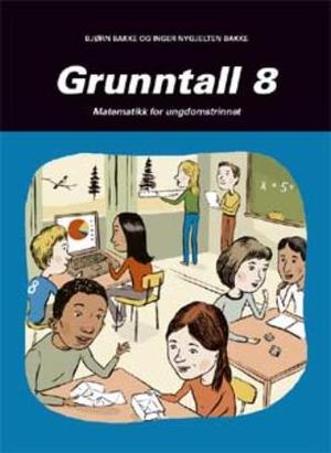 "Grunntall 8 - matematikk for ungdomstrinnet" av Bjørn Bakke