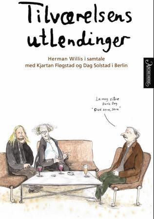 Tilværelsens utlendinger - Herman Willis i samtale med Dag Solstad og Kjartan Fløgstad i Berlin