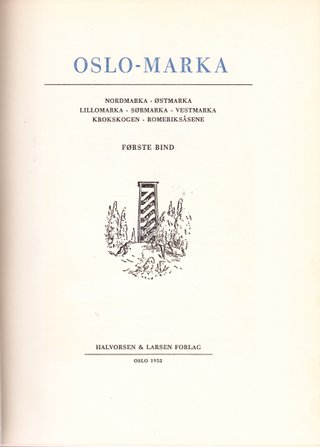 Oslo-marka - Første bind - Nordmarka - Østmarka - Lillomarka - Sørmarka - Vestmarka - Krokskogen - Romeriksåsene