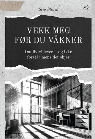 Vekk meg før du våkner - om liv vi lever – og ikke forstår mens det skjer