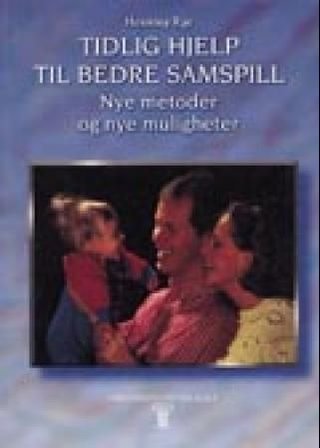 "Tidlig hjelp til bedre samspill - nye metoder og nye muligheter" av Henning Rye