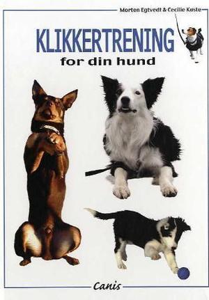 "Klikkertrening for din hund" av Morten Egtvedt