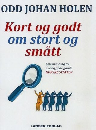 Kort og godt om stort og smått - lett blanding av nye og gode gamle norske sitater