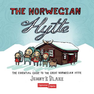 The Norwegian hytte - the essential guide to the great norwegian hytte