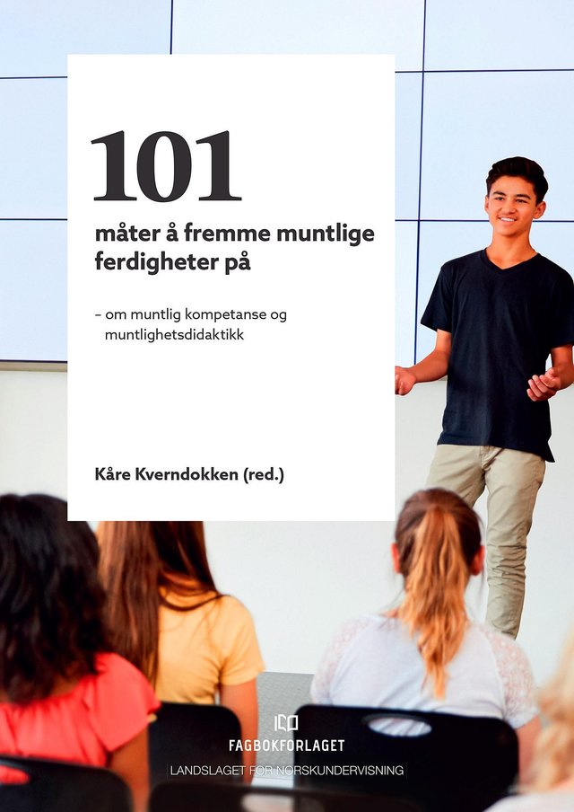 "101 måter å fremme muntlige ferdigheter på - om muntlig kompetanse og muntlighetsdidaktikk" av Kåre Kverndokken