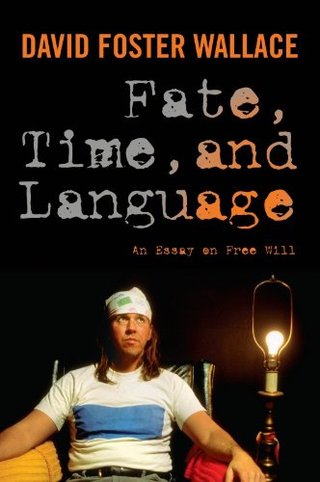 "Fate, Time, and Language An Essay on Free Will" av David Foster Wallace