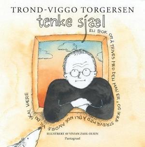 "Tenke sjæl - en bok om å trives med den man er, og ikke streve med å bli noe andre vil du skal være" av Trond-Viggo Torgersen