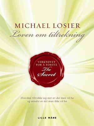"Loven om tiltrekning - verktøyet for å forstå The Secret" av Michael J. Losier