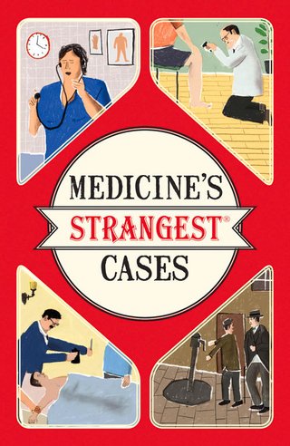 "Medicine's Strangest Cases Extraordinary but true stories from over five centuries of medical history" av Michael O'Donnell