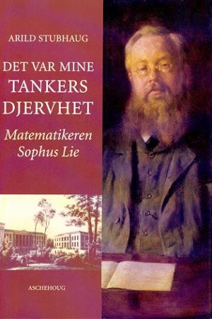 "Det var mine tankers djervhet - matematikeren Sophus Lie" av Arild Stubhaug