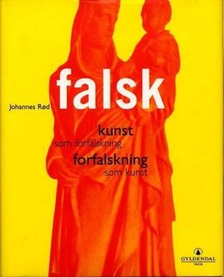 "Falsk kunst som forfalskning, forfalskning som kunst" av Johannes Rød