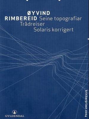 "Seine topografiar ; Trådreiser ; Solaris korrigert" av Øyvind Rimbereid