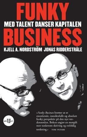"Funky Business med talent danser kapitalen" av Kjell A. Nordström