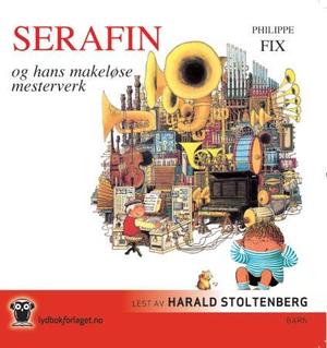 "Serafin og hans makeløse mesterverk" av Philippe Fix