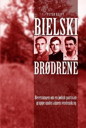 Bielski-brødrene - beretningen om en jødisk partisangruppe under annen verdenskrig