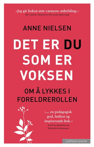 "Det er du som er voksen - om å lykkes i foreldrerollen" av Anne Nielsen