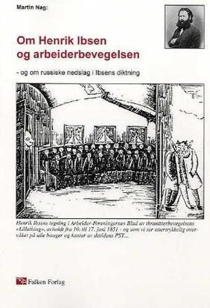 "Om Henrik Ibsen og arbeiderbevegelsen - og om russiske nedslag i Ibsens diktning" av Martin Nag