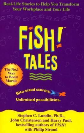 Fish! Tales - real-life stories to help you transform your workplace and your life