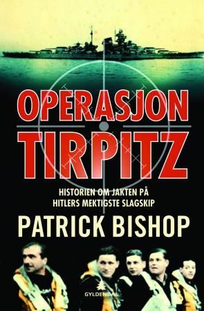 "Operasjon Tirpitz - historien om jakten på Hitlers mektigste slagskip" av Patrick Bishop