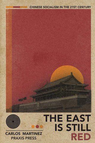 THE EAST IS STILL RED - Chinese Socialism in the 21st Century