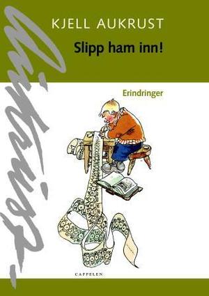 "Slipp ham inn! - erindringer" av Kjell Aukrust