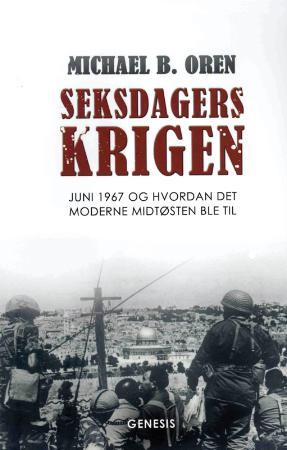 "Seksdagerskrigen - juni 1967 og hvordan det moderne Midtøsten ble til" av Michael B. Oren