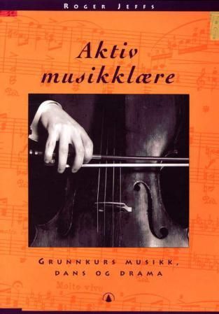 "Aktiv musikklære grunnkurs musikk, dans og drama" av Roger Jeffs