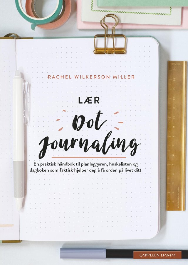 "Lær dot journaling - en praktisk håndbok til planleggeren, huskelisten og dagboken som faktisk hjelper deg å få orden på livet ditt" av Rachel Wilkerson Miller