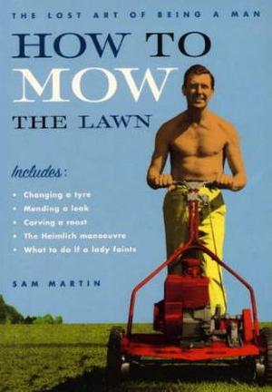 "How to mow the lawn - the lost art of being a man" av Sam Martin