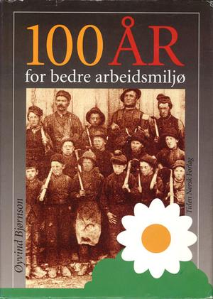 100 år for bedre arbeidsmiljø - 1893-1993. Arbeidstilsynet 100 år