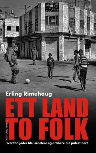 "Ett land to folk - hvordan jøder ble israelere og arabere palestinere" av Erling Rimehaug