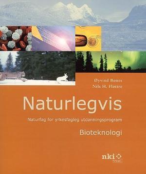 "Naturlegvis - bioteknologi : naturfag for yrkesfagleg utdanningsprogram" av Øyvind Bønes