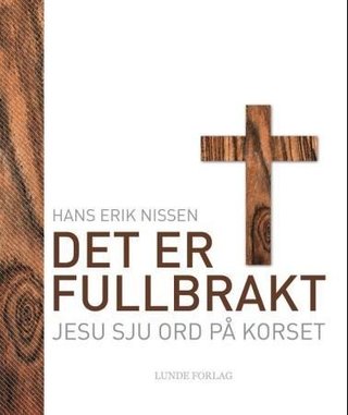 "Det er fullbrakt Jesu sju ord på korset" av Hans Erik Nissen
