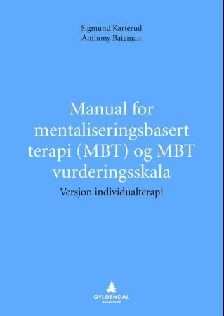 "Manual for mentaliseringsbasert terapi (MBT) og MBT vurderingsskala - versjon individualterapi" av Sigmund Karterud