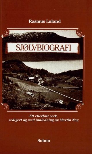 "Sjølvbiografi - et etterlatt verk 1896, utgitt med forord, tidstavle og innledning av Martin Nag" av Rasmus Løland