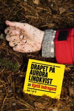 "Drapet på Aurora Lindkvist Bok 7 : en forbrytelse i tolv bind" av Kjetil Indregard