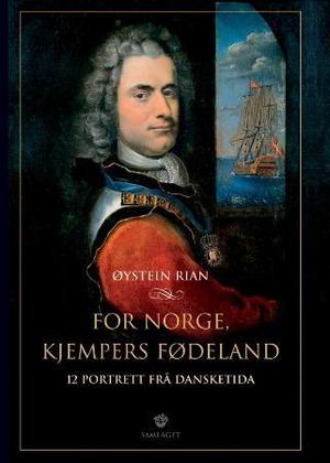 "For Norge, kjempers fødeland - 12 portrett frå dansketida" av Øystein Rian