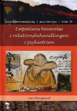 "Empatiens bevarelse i relationsbehandlingen i psykiatrien - relationsbehandling i psykiatrien : bind II" av Lars Thorgaard