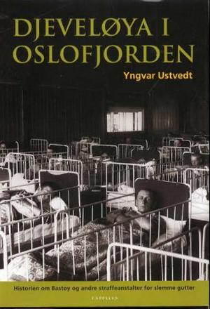 "Djeveløya i Oslofjorden - historien om Bastøy og andre straffeanstalter for slemme gutter" av Yngvar Ustvedt