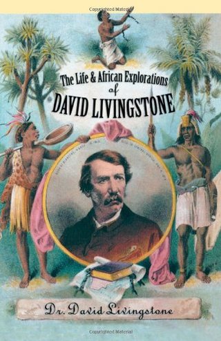 The Life and African Exploration of David Livingstone