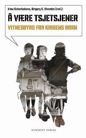 "Å være tsjetsjener - krig og fred sett med skoleelevers øyne" av Irina Stsjerbakova