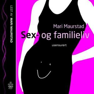 "Sex- og familieliv - usensurert" av Mari Maurstad