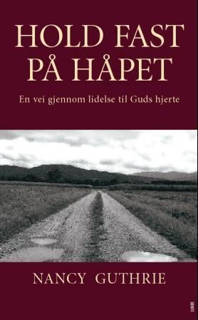 "Hold fast på håpet en vei gjennom lidelse til Guds hjerte" av Nancy Guthrie