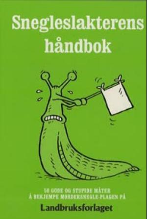 "Snegleslakterens håndbok - 50 gode og stupide måter å bekjempe mordersnegle-plagen på" av Sarah Ford