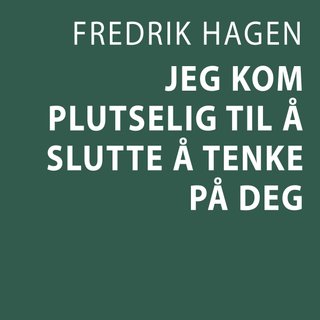 Jeg kom plutselig til å slutte å tenke på deg