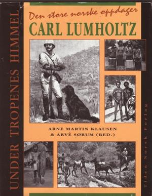 Under tropenes himmel - den store norske oppdager Carl Lumholtz
